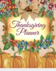 Thanksgiving Planner : Fall 2019-2020 Planning Pages To Write In Ideas For Menu, Dinner, Recipes, Guest List, Gifts, Gratitude, Vision & Goal, Weekly Planning, Shopping List, Budget Planner, Exercise - Book