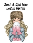 Just A Girl Who Loves Winter : Holiday Notebook & Journal To Write In Notes, Goals, Priorities, Festive Pumpkin Spice & Maple Recipes, Celebration Poems & Verses & Quotes, Conversation Starters, Dream - Book