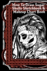 How To Draw Sugar Skulls Sketchbook & Makeup Chart Book : Tatoo Artist Sketch Book For Drawing Dia De Los Muertos Tatoos - Day Of The Dead Sketching Notepad & Drawing Sketch Board For Sugarskull Art, - Book