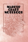 Makeup Chart Notebook : Make Up Artist Face Charts Practice Paper For Painting Face On Paper With Real Make-Up Brushes & Applicators - Makeovers To Apply Highlighting & Contouring Techniques - Notepad - Book