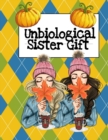 Unbiological Sister Gift : Thank You For Being My Un-biological Sister - Cute BFF Journal & Best Girl Friend Forever Christmas Present - Long Distance Friendship Journaling Notebook - You're My Person - Book