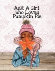 Just A Girl Who Loves Pumpkin Pie : Thanksgiving Composition Book To Write In Notes, Goals, Priorities, Holiday Turkey Recipes, Celebration Poems, Verses & Quotes, Conversation Starters, Dreams, Praye - Book