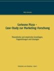 Corleone Pizza - Case-Study zur Marketing-Forschung : Theoretische und empirische Grundlagen, Fragestellungen und Loesungen - Book