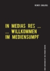 In Medias Res ... : ... Willkommmen Im Mediensumpf - Book