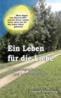 Ein Leben fur die Liebe : Lebensgeschichten und Lebensweisheiten - Book