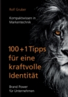 100+1Tipps fur eine kraftvolle Identitat : Brand Power fur Unternehmen - Book