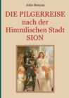 Die Pilgerreise nach der Himmlischen Stadt Sion : Zwei Teile in einem Band. Illustrierte Ausgabe. - Book