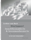 Startupper! Immobilien Lexikon.Immobilienmakler/in und Investmentberater/in fur Berufseinsteiger : Ich bin kein Hobbymakler! - Book