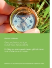 Gesundheitsvortrage Kompass furs Leben : Ihr Weg zu einem gesunderen, glucklicheren und erfolgreicheren Leben - Book