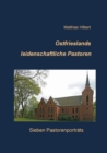 Ostfrieslands leidenschaftliche Pastoren : Sieben Pastorenportrats - Book