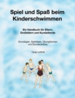 Spiel und Spass beim Kinderschwimmen : Ein Handbuch fur Eltern, Grosseltern und Kursleitende - Grundlagen, Spielideen, UEbungsformen und Stundenaufbau - Book