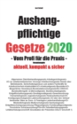 Aushangpflichtige Gesetze 2020 Gesamtausgabe : Vom Profi fur die Praxis - Book