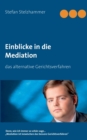 Einblick in die Mediation : das alternative Gerichtsverfahren - Book