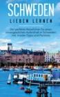 Schweden lieben lernen : Der perfekte Reisefuhrer fur einen unvergesslichen Aufenthalt in Schweden inkl. Insider-Tipps und Packliste - Book