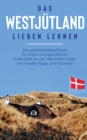 Das Westjutland lieben lernen : Der perfekte Reisefuhrer fur einen unvergesslichen Aufenthalt an der danischen Kuste inkl. Insider-Tipps und Packliste - Book