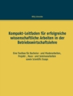 Kompakt-Leitfaden fur erfolgreiche wissenschaftliche Arbeiten in der Betriebswirtschaftslehre : Eine Toolbox fur Bachelor- und Masterarbeiten, Projekt-, Haus- und Seminararbeiten sowie Scientific Essa - Book