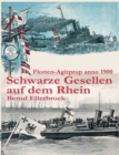 Schwarze Gesellen auf dem Rhein : Flotten-Agitprop anno 1900 - Book