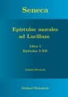 Seneca - Epistulae morales ad Lucilium - Liber I Epistulae I-XII : Latein/Deutsch - Book