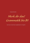Merk dir das! Grammatik bis B1 : German Grammar explained in English - Book