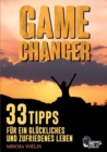 Game Changer : 33 Tipps fur ein gluckliches und zufriedenes Leben - Book