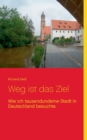 Weg ist das Ziel : Wie ich tausendundeine Stadt in Deutschland besuchte - Book