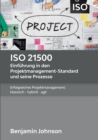 ISO 21500 - Einf?hrung in den Projektmanagement-Standard und seine Prozesse : Erfolgreiches Projektmanagement: klassisch - hybrid - agil - Book