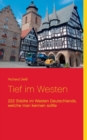 Tief im Westen : 222 Stadte im Westen Deutschlands, welche man kennen sollte - Book