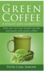 Green Coffee - A weight loss guarantee? : How you can lose weight quickly and easily with green coffee - Book