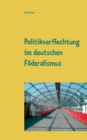 Politikverflechtung im deutschen Foederalismus : Seminararbeit im Fach Politikwissenschaften - Book