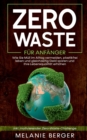 Zero Waste fur Anfanger : Wie Sie Mull im Alltag vermeiden, plastikfrei leben und gleichzeitig Geld sparen und Ihre Lebensqualitat erhoehen - inkl. motivierender Zero-Waste-Challenge - Book