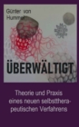 UEberwaltigt : Theorie und Praxis eines neuen selbsttherapeutischen Verfahrens - Book