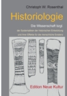 Historiologie : Die Wissenschaft bzgl. der Systematiken der historischen Entwicklung und ihrer Effekte fur die menschliche Existenz - Book