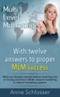 Mulit Level Marketing With twelve answers to proper MLM success : What you should consider before investing a lot of money and time in MLM, network marketing or referral marketing systems. - Book