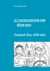 Alltagsgeschichten vom boesen Wolf : Facebook Diary 2018 - 2020 - Book