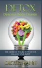 Detox : Delicious Body Cleanse: The Ultimate Whole Body Detox Cleanse Your Body - Book