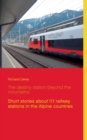 The destiny station beyond the mountains : Short stories about 111 railway stations in the Alpine countries - Book