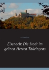 Eisenach : Die Stadt im grunen Herzen Thuringens - Book