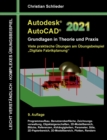 Autodesk AutoCAD 2021 - Grundlagen in Theorie und Praxis : Viele praktische UEbungen am UEbungsbeispiel: Digitale Fabrikplanung - Book