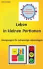 Leben in kleinen Portionen : Anregungen fur schwierige Lebenslagen - Corona Risikogruppe inklusive - Book