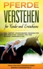 Pferde verstehen fur Kinder und Erwachsene : Praktisches Pferdewissen einfach dargestellt - inkl. sofort anwendbarer UEbungen fur den taglichen Umgang und eine bessere Kommunikation - Book