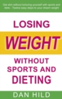 Losing weight without sports and dieting : Get slim without torturing yourself with sports and diets --- Twelve easy steps to your dream weight - Book