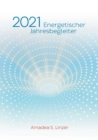 Energetischer Jahresbegleiter 2021 : Ein Wirkbuch fur Zeitreisende - Book
