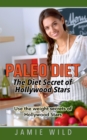 Paleo Diet - The Diet Secret of Hollywood Stars : Use the weight secrets of Hollywood Stars - Book