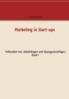 Marketing in Start-ups : Fallstudien incl. Arbeitsfragen und Loesungsvorschlagen Band 1 - Book