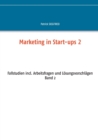 Marketing in Start-ups 2 : Fallstudien incl. Arbeitsfragen und Loesungsvorschlagen Band 2 - Book