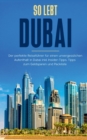 So lebt Dubai : Der perfekte Reisefuhrer fur einen unvergesslichen Aufenthalt in Dubai inkl. Insider-Tipps und Packliste - Book
