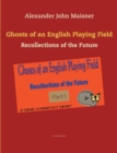 Ghosts of an English Playing Field : Recollections of the Future - Book