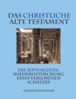 Das christliche Alte Testament : Die Septuaginta: Wiederentdeckung eines verlorenen Schatzes - Book
