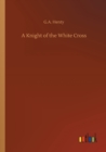 A Knight of the White Cross - Book