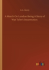 A March On London Being A Story of Wat Tyler's Insurrection - Book